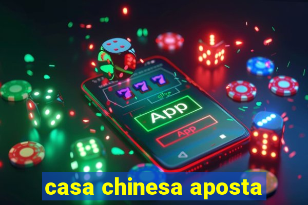 casa chinesa aposta